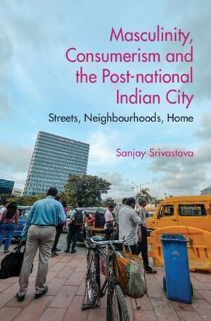 MASCULINITY, CONSUMERISMAND THE POST-NATIONAL INDIAN CITY