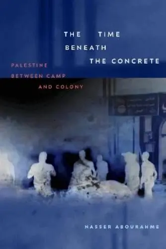 The Time Beneath The Concrete Palestine Between Camp And