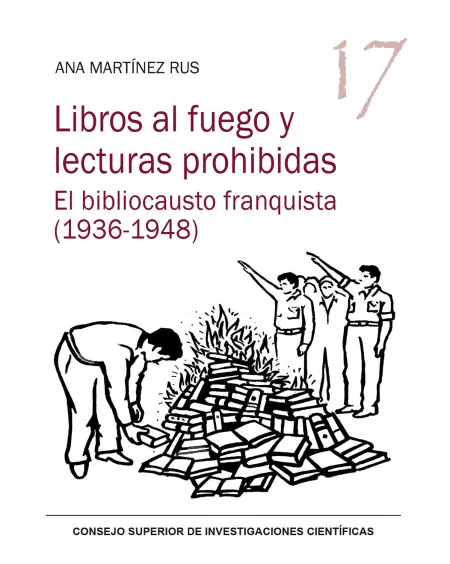 Libros Al Fuego y Lecturas Prohibidas : el Bibliocausto Franquista (1936-1948)