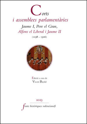 CORTS I ASSEMBLEES PARLAMENTÀRIES. JAUME I, PERE EL GRAN, ALFONS EL LIBERAL I JA