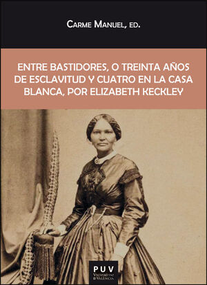 ENTRE BASTIDORES, O TREINTA AÑOS DE ESCLAVITUD Y CUATRO EN LA CASA BLANCA, POR E