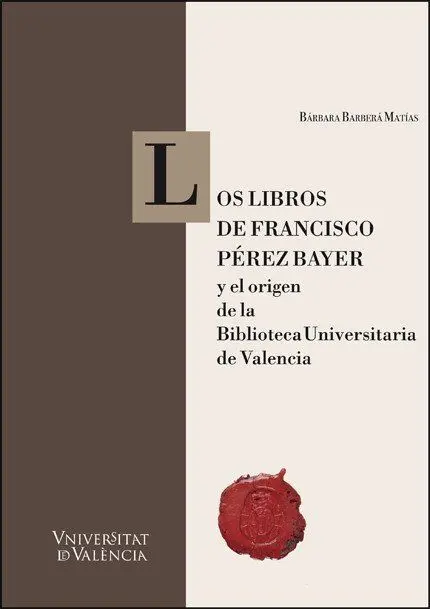 Los Libros de Francisco Pérez Bayer y el Origen de la Biblioteca Universitaria D