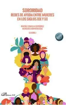 Sororidad. Redes de Ayuda entre Mujeres en los Siglos Xix y Xx