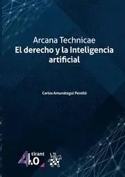 Arcana Technicae. El Derecho y la Inteligencia Artificial