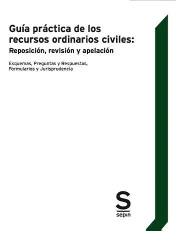 Guía Práctica de los Recursos Ordinarios Civiles: Reposición, Revisión y Apelaci