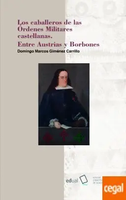 Los Caballeros de las Órdenes Militares Castellanas. Entre Austrias y Borbones