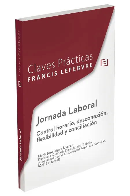 Claves Prácticas Jornada Laboral. Control Horario, Desconexión, Flexibilidad y C