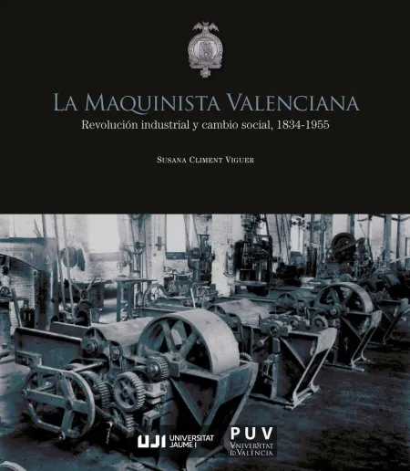 La Maquinista Valenciana. Revolución Industrial y Cambio Social, 1834-1955