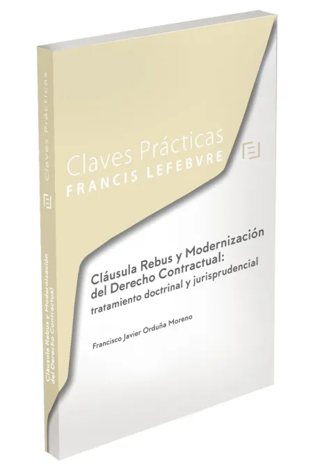 Claves Prácticas Cláusula Rebus y Modernización del Derecho Contractual: Tratami
