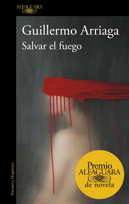 Salvar el Fuego (Premio Alfaguara de Novela)