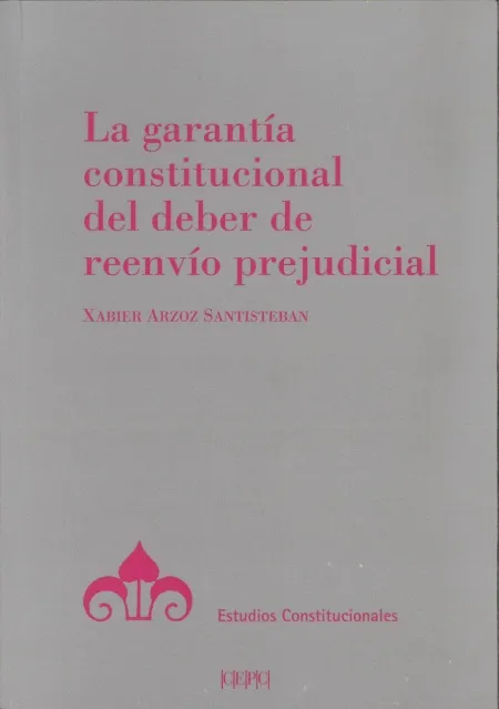 La Garantía Constitucional del Deber de Reenvío Prejudicial