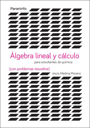 ÁLGEBRA LINEAL Y CÁLCULO PARA ESTUDIANTES DE QUÍMICAS (CON PROBLEMAS RESUELTOS)