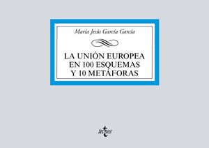 LA UNIÓN EUROPEA EN 100 ESQUEMAS Y 10 METÁFORAS