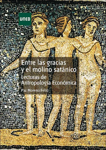 Entre las Gracias y el Molino Satánico. Lecturas de Antropología Económica