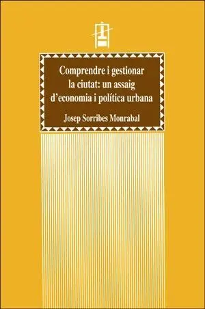 Comprendre I Gestionar la Ciutat: un Assaig D'economia I Política Urbana