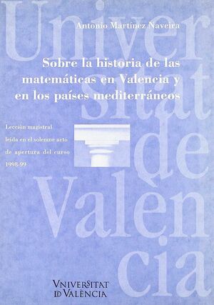 SOBRE LA HISTORIA DE LAS MATEMÁTICAS EN VALENCIA Y EN LOS PAÍSES MEDITERRÁNEOS