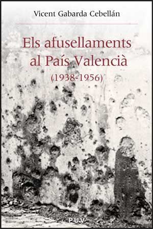 ELS AFUSELLAMENTS AL PAÍS VALENCIÀ (1938-1956)