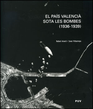 EL PAÍS VALENCIÀ SOTA LES BOMBES (1936-1939)