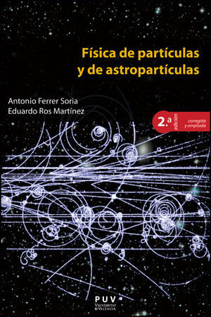 FÍSICA DE PARTÍCULAS Y DE ASTROPARTÍCULAS, 2A ED.