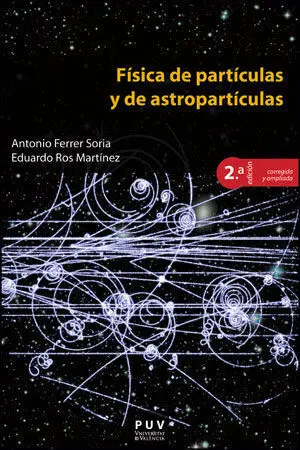 Física de Partículas y de Astropartículas, 2A Ed.