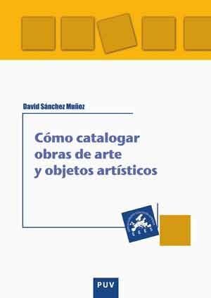 CÓMO CATALOGAR OBRAS DE ARTE Y OTROS OBJETOS ARTÍSTICOS