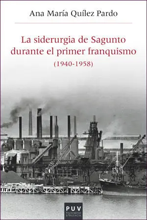 La Siderurgia de Sagunto Durante el Primer Franquismo (1940-1958)