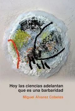 Hoy las Ciencias Adelantan que Es una Barbaridad