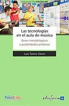 Tecnologías en el Aula de Música. Bases Metodológicas y Posibilidades Prácticas,