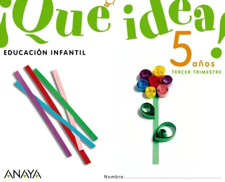 ¡Qué Idea! 5 Años. Tercer Trimestre.