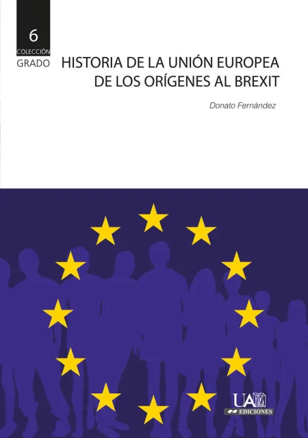 Historia de la Unión Europea. De los Orígenes Al Brexit