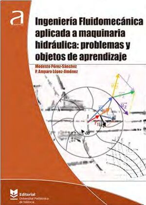 INGENIERÍA FLUIDOMECÁNICA APLICADA A MAQUINARIA HIDRÁULICA: PROBLEMAS Y OBJETOS