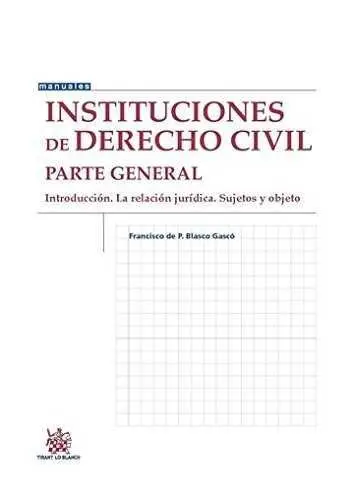Instituciones de Derecho Civil Parte General Introducción. La Relación Jurídica.