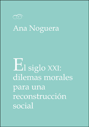 EL SIGLO XXI: DILEMAS MORALES PARA UNA RECONSTRUCCIÓN SOCIAL