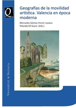 GEOGRAFÍAS DE LA MOVILIDAD ARTÍSTICA. VALENCIA EN ÉPOCA MODERNA