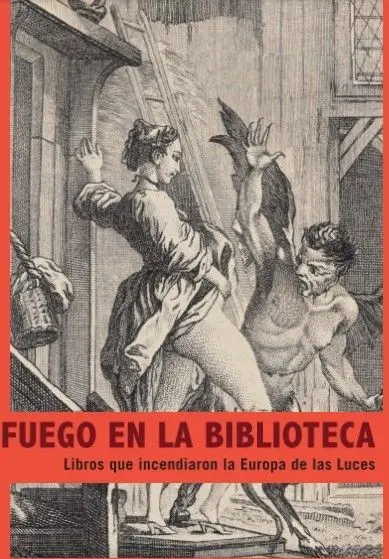 Fuego en la Biblioteca. Libros que Incendiaron la Europa de las Luces