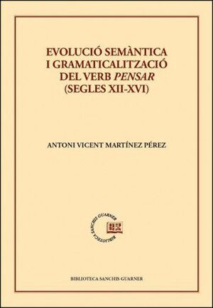 EVOLUCIÓ SEMÀNTICA I GRAMATICALITZACIÓ DEL VERB PENSAR (SEGLES XII-XVI)