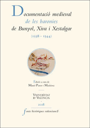 DOCUMENTACIÓ MEDIEVAL DE LES BARONIES DE BUNYOL, XIVA I XESTALGAR (1238-1344)
