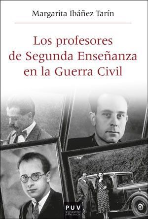 LOS PROFESORES DE SEGUNDA ENSEÑANZA EN LA GUERRA CIVIL