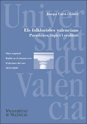 Els Folkloristes Valencians. Paradoxes, Tòpics I Realitats/ los Folcloristas Val