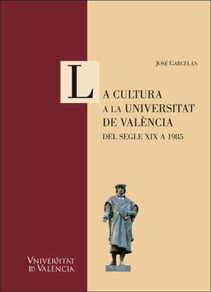 LA CULTURA A LA UNIVERSITAT DE VALÈNCIA. DEL SEGLE XIX A 1985