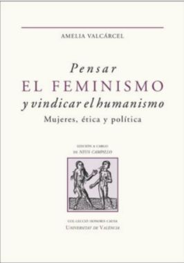 PENSAR EL FEMINISMO Y VINDICAR EL HUMANISMO