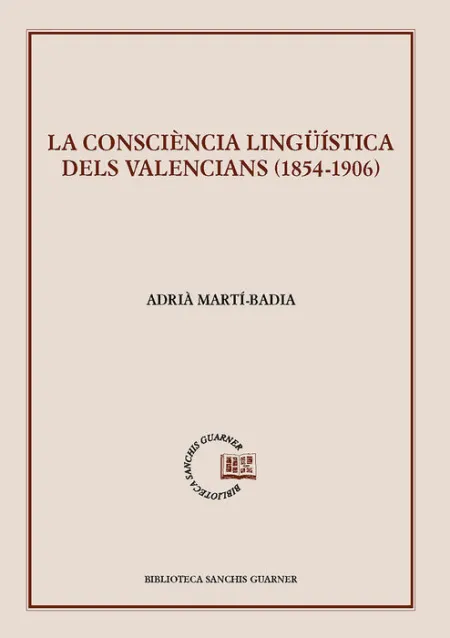 La Consciència Lingüística Dels Valencians (1854-1906)