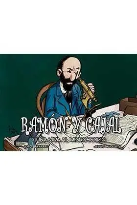 Ramón y Cajal, una Vida Al Microscopio