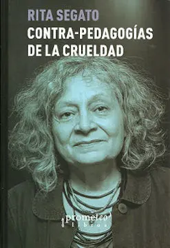 Contra-Pedagogías de la Crueldad / Rita Segato.