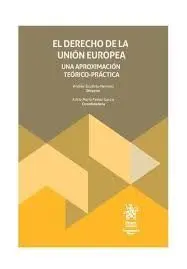 El Derecho de la Unión Europea: una Aproximación Teórico-Práctica