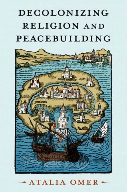 Decolonizing Religion And Peacebuilding