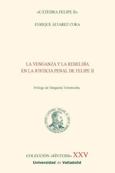 La Venganza y la Rebeldía en la Justicia Penal de Felipe Ii