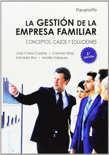 La Gestión de la Empresa Familiar. Conceptos, Casos y Soluciones 2. ª Edición