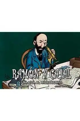 Ramón y Cajal, una Vida Al Microscopio